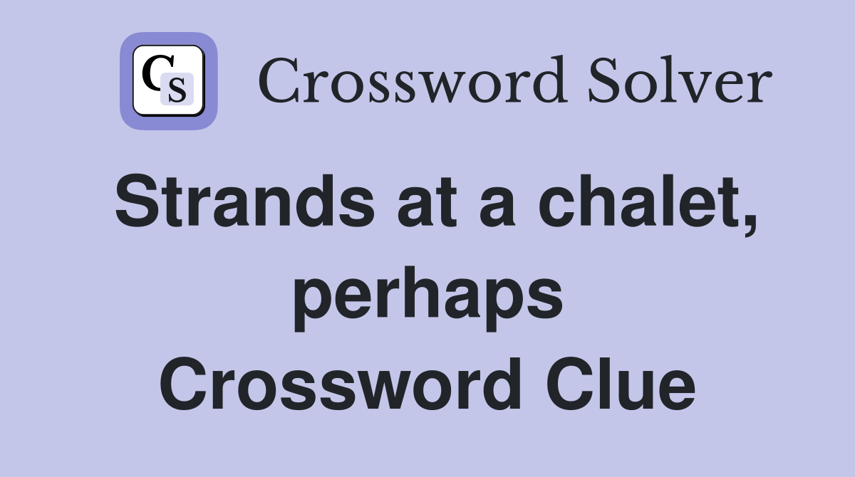 Strands at a chalet, perhaps Crossword Clue