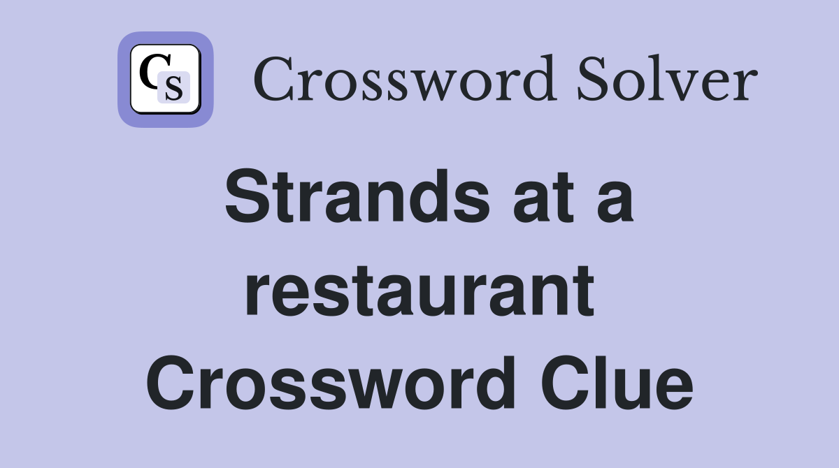 Strands at a restaurant Crossword Clue
