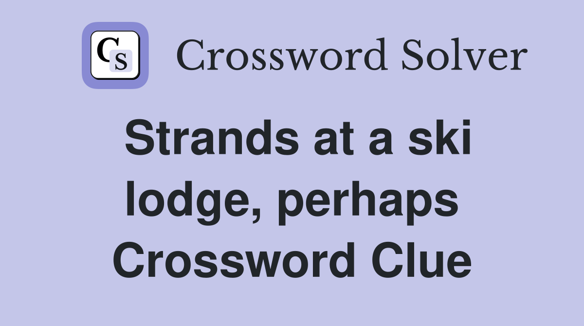 Strands at a ski lodge, perhaps Crossword Clue