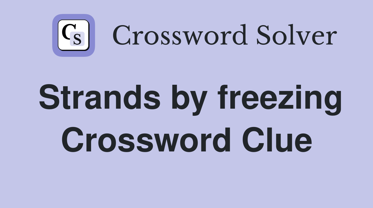 Strands by freezing Crossword Clue