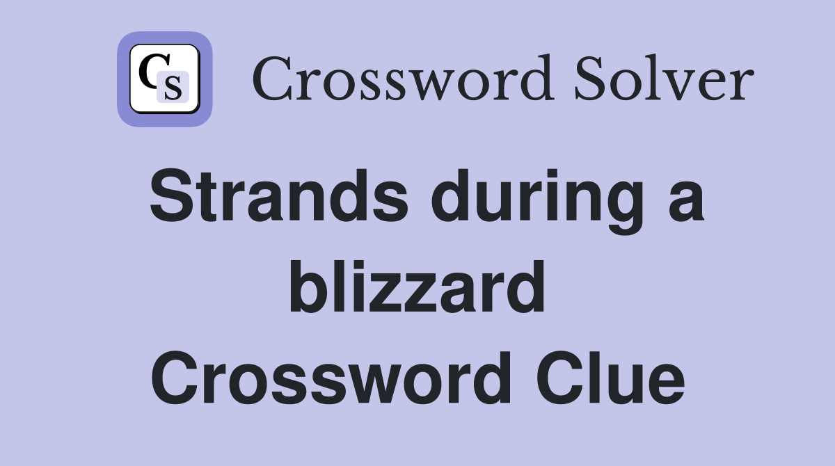 Strands during a blizzard Crossword Clue