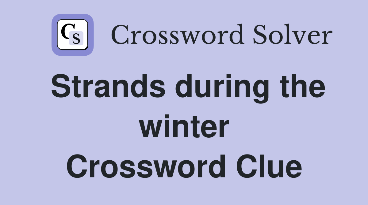 Strands during the winter Crossword Clue