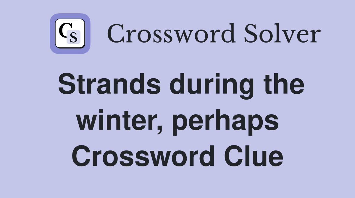 Strands during the winter, perhaps Crossword Clue