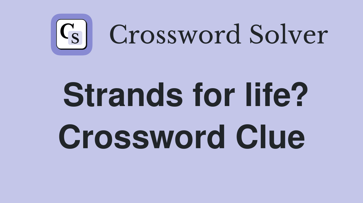Strands for life? Crossword Clue