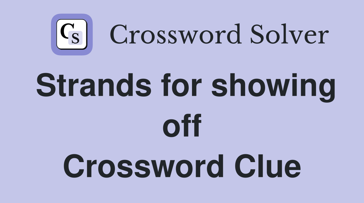 Strands for showing off Crossword Clue