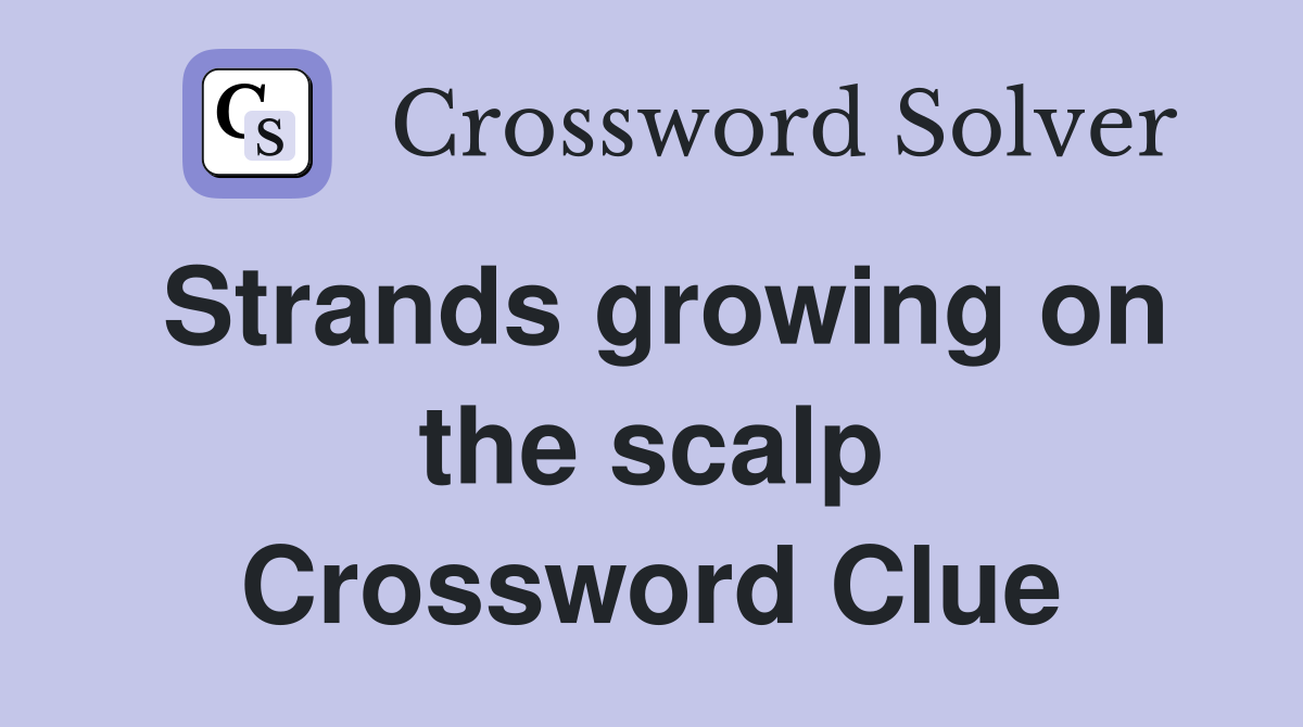 Strands growing on the scalp Crossword Clue
