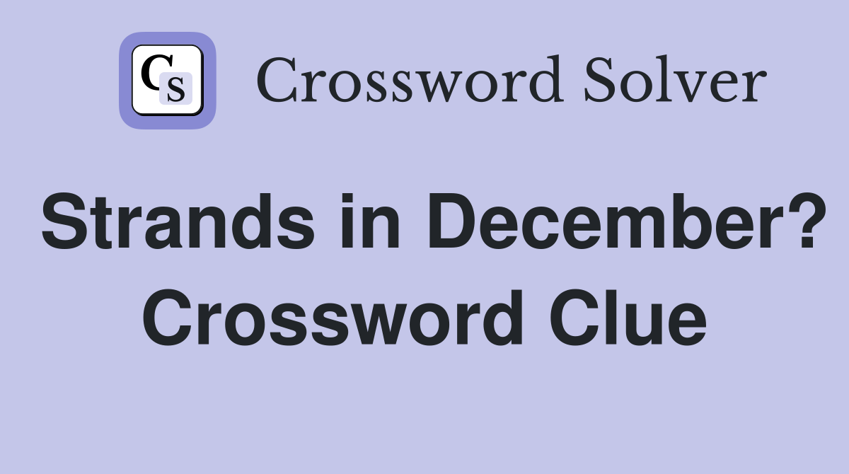 Strands in December? Crossword Clue