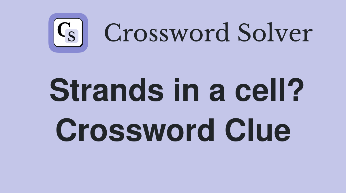 Strands in a cell? Crossword Clue