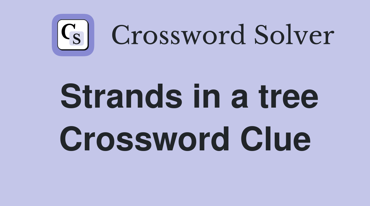 Strands in a tree Crossword Clue