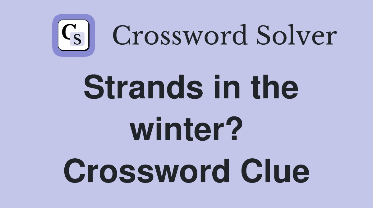 Strands in the winter? Crossword Clue