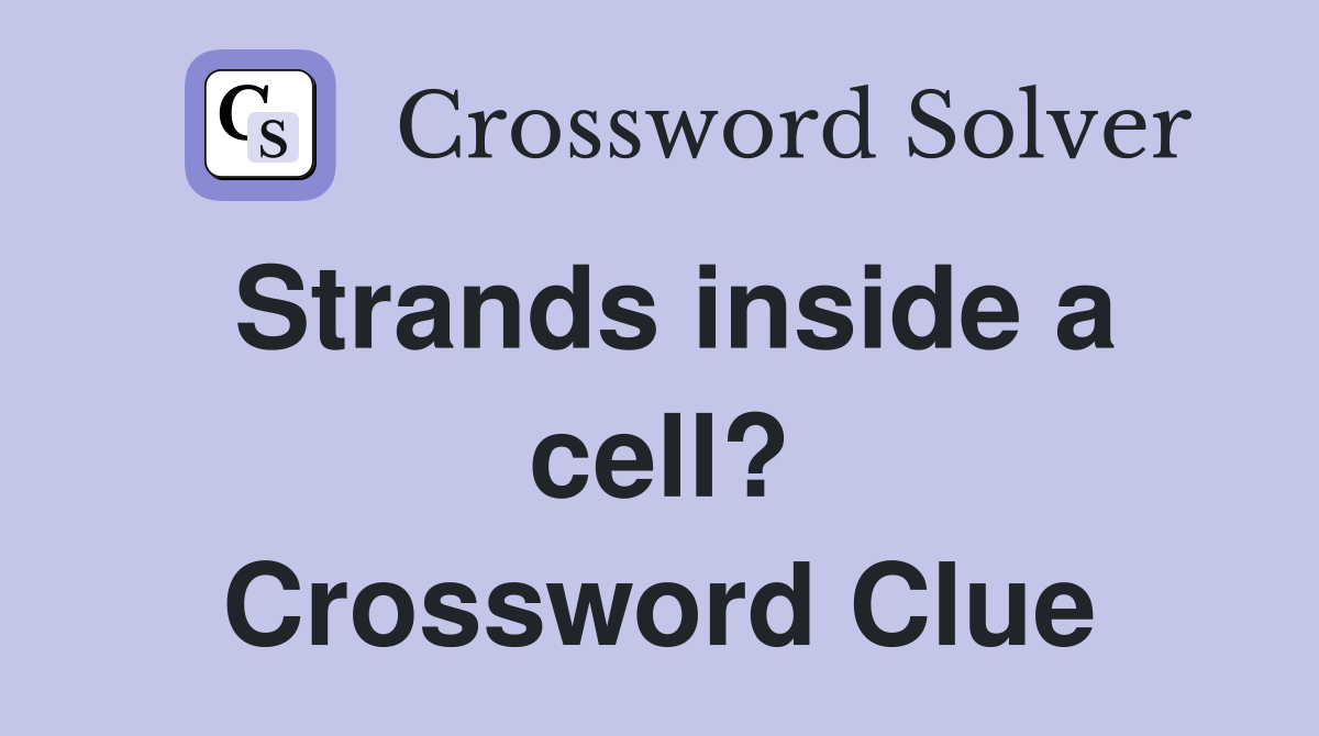 Strands inside a cell? Crossword Clue