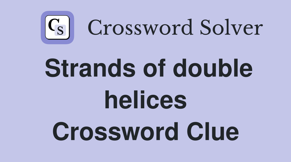 Strands of double helices Crossword Clue