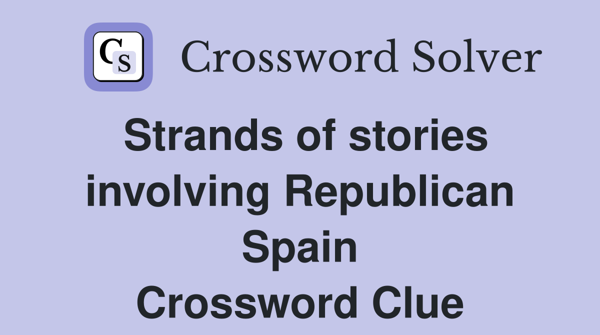 Strands of stories involving Republican Spain Crossword Clue