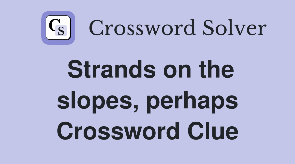 Strands on the slopes, perhaps Crossword Clue
