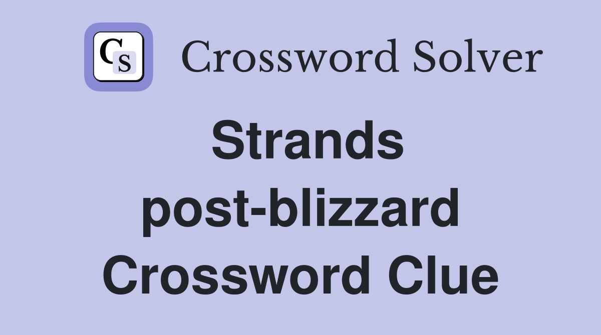 Strands post-blizzard Crossword Clue