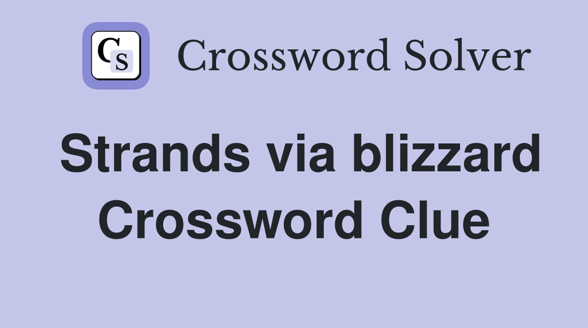 Strands via blizzard Crossword Clue