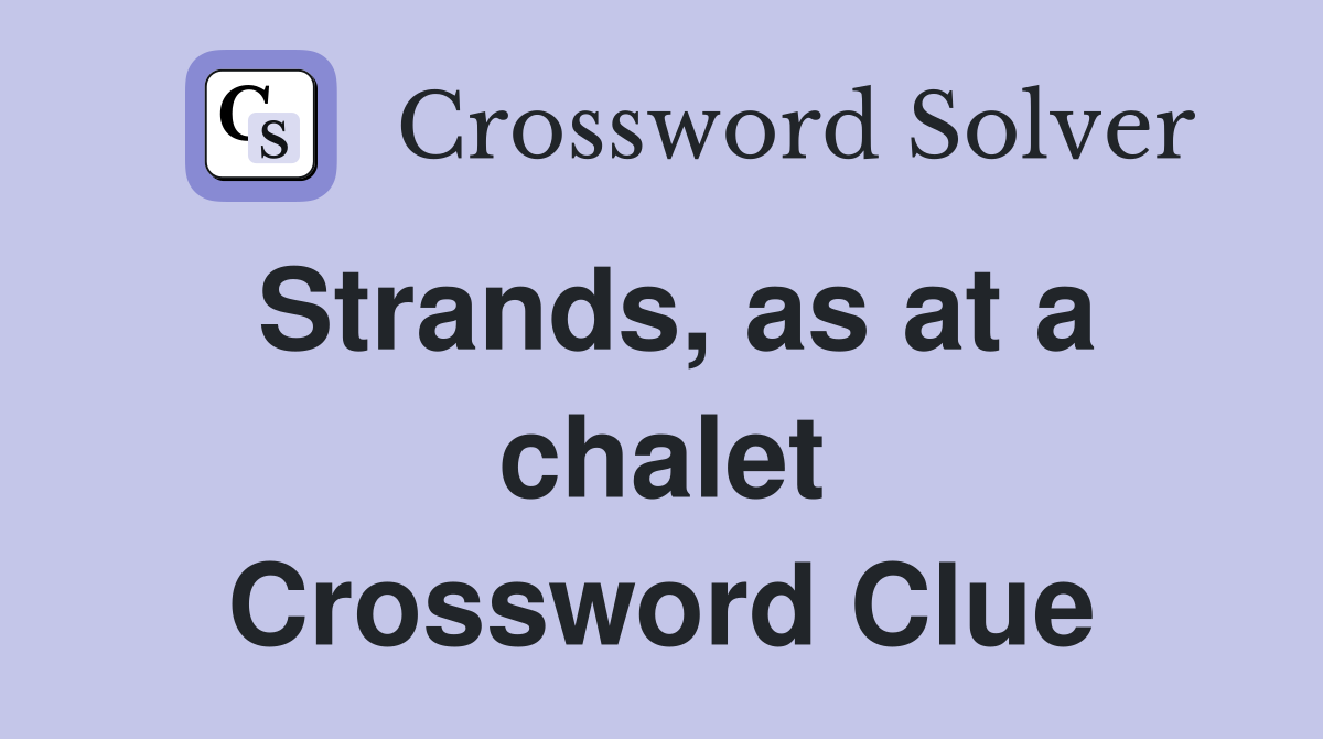 Strands, as at a chalet Crossword Clue