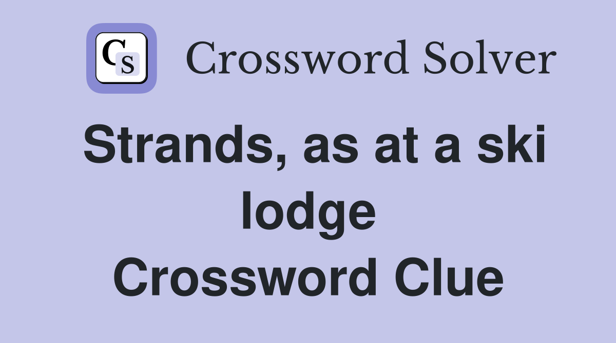 Strands, as at a ski lodge Crossword Clue