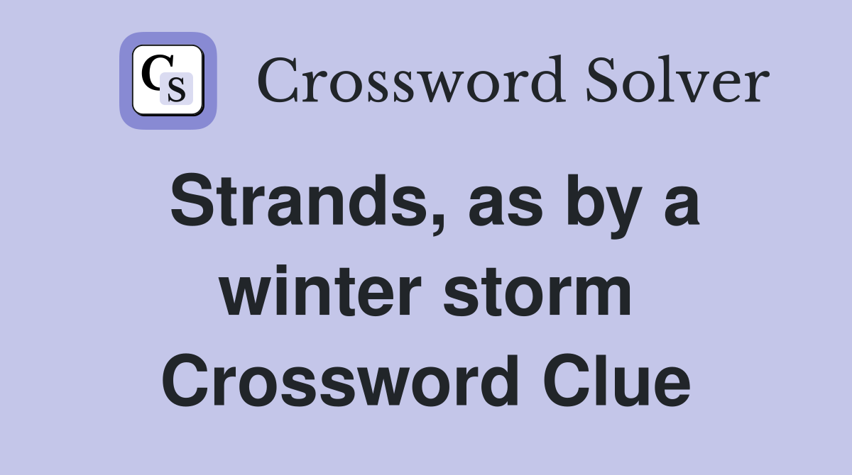 Strands, as by a winter storm Crossword Clue