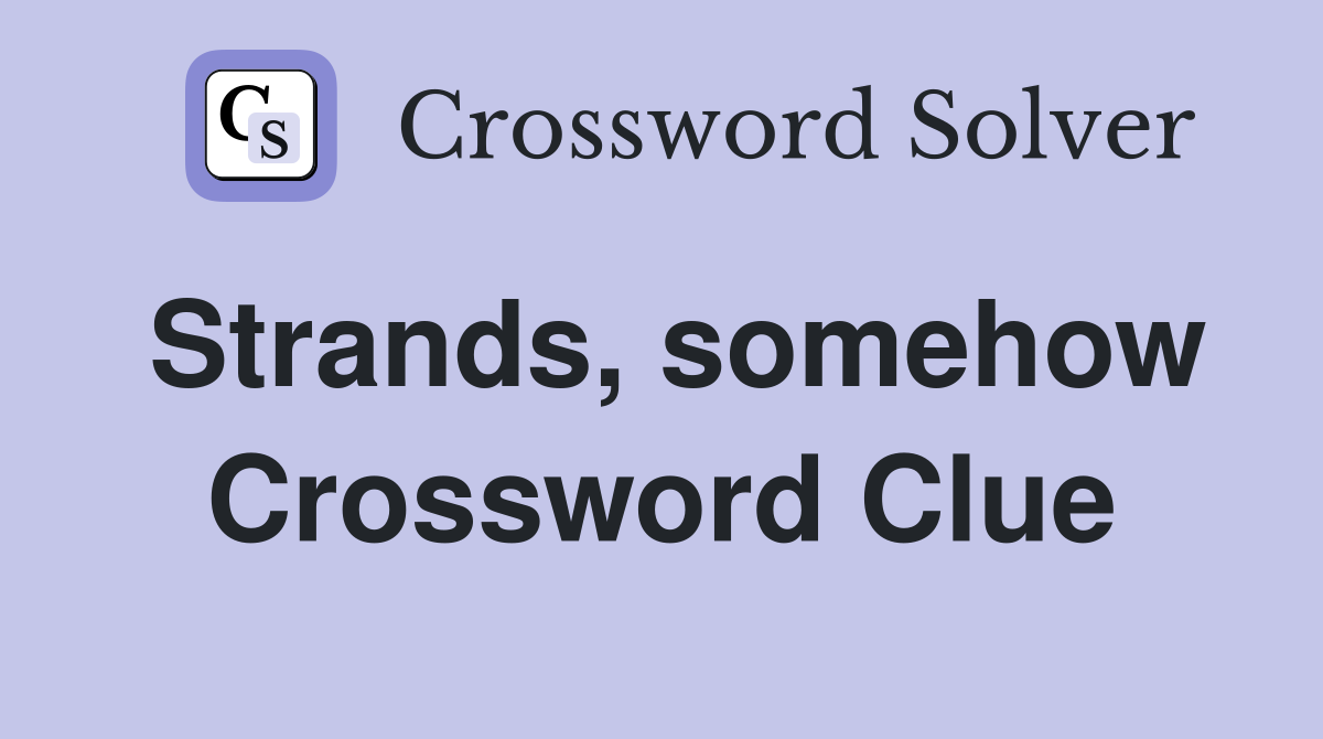 Strands, somehow Crossword Clue