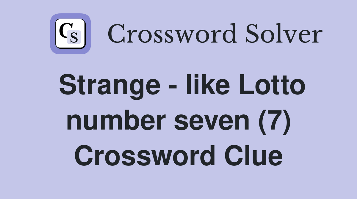 Strange - like Lotto number seven (7) Crossword Clue