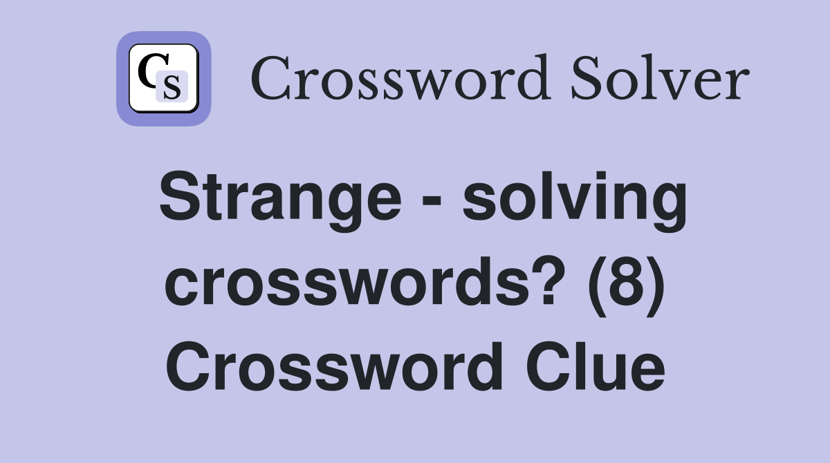 Strange - solving crosswords? (8) Crossword Clue