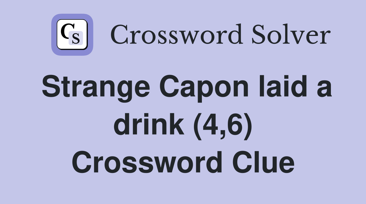 Strange Capon laid a drink (4,6) Crossword Clue