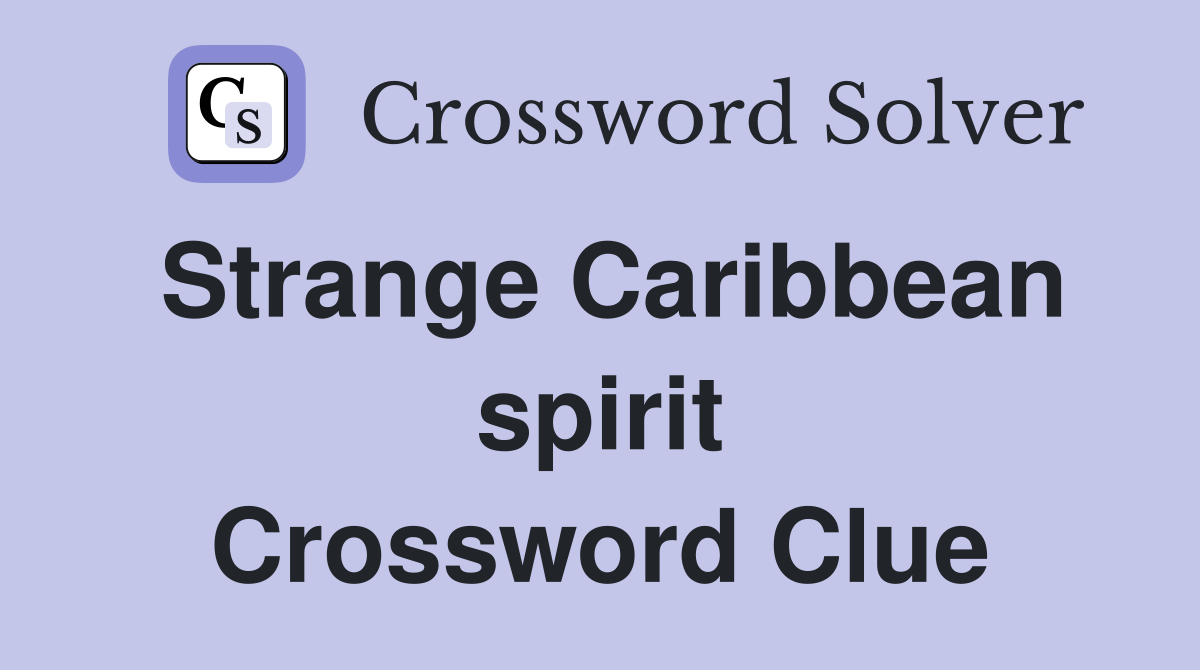 Strange Caribbean spirit Crossword Clue