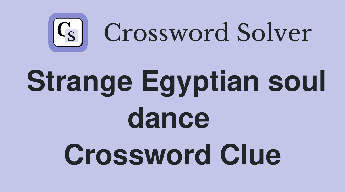 Strange Egyptian soul dance  Crossword Clue