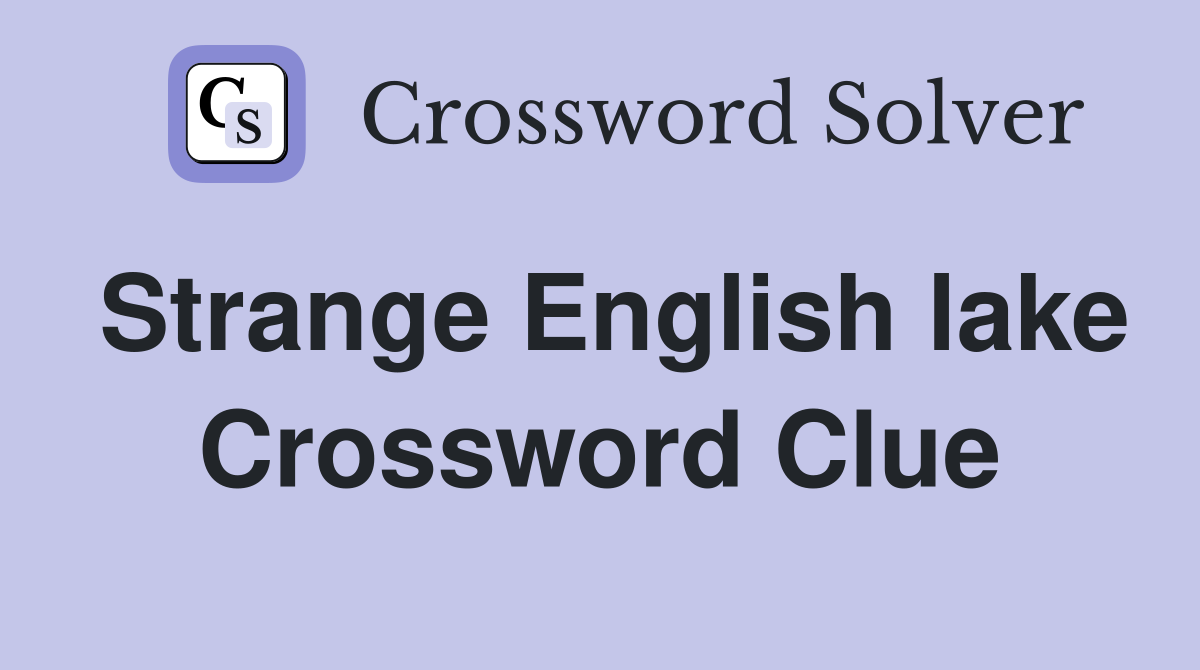 Strange English lake Crossword Clue