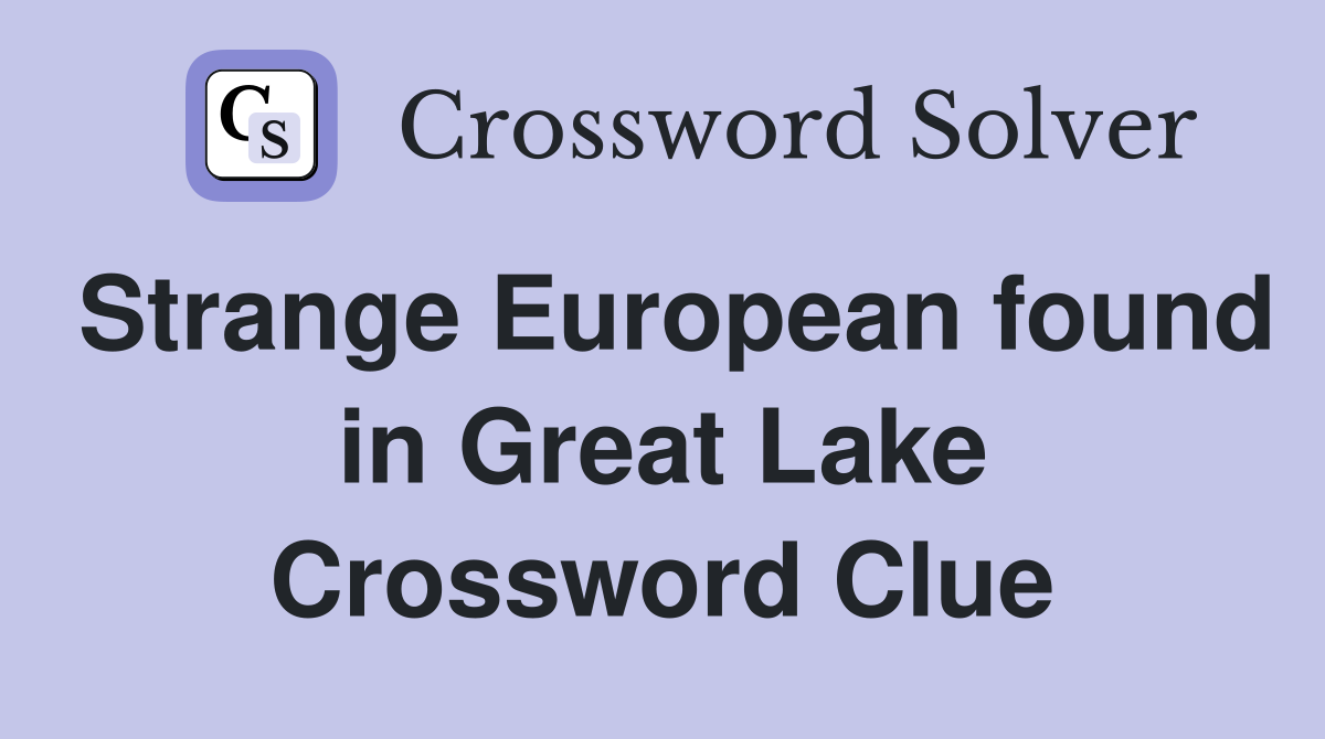 Strange European found in Great Lake Crossword Clue