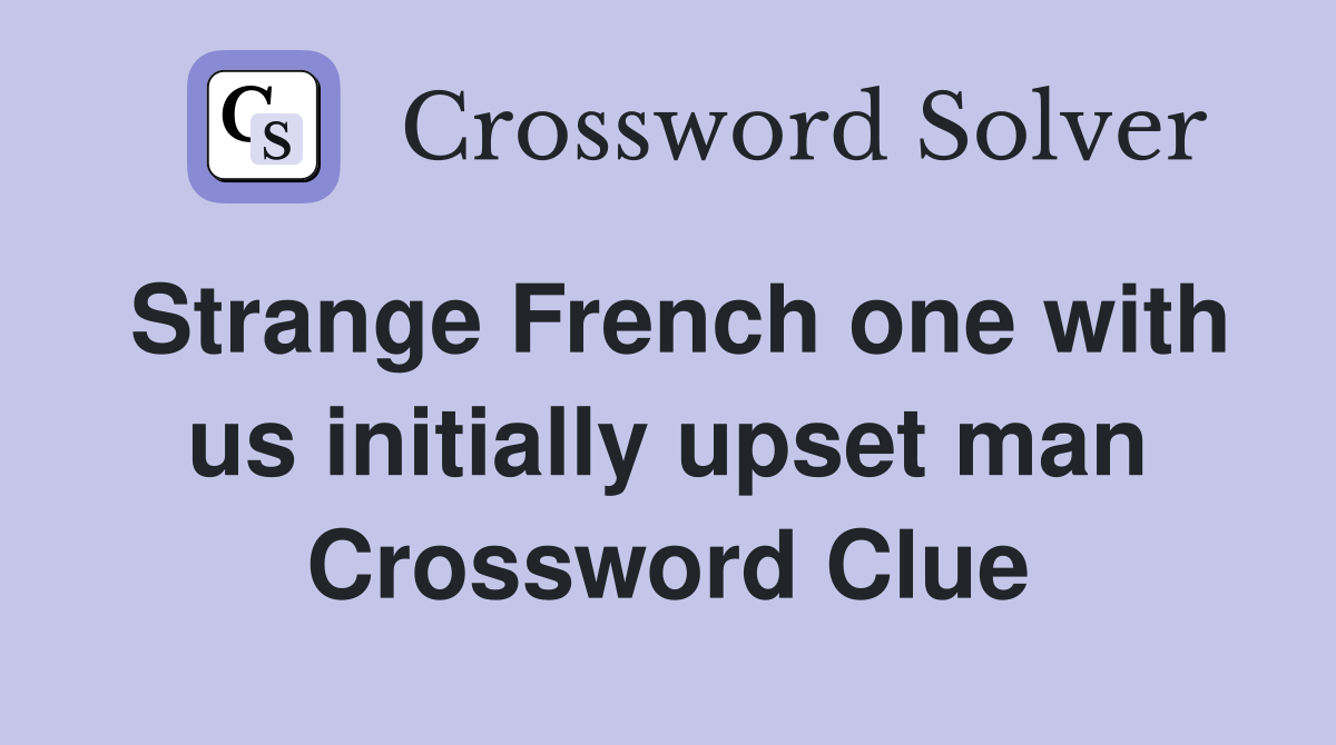 Strange French one with us initially upset man Crossword Clue