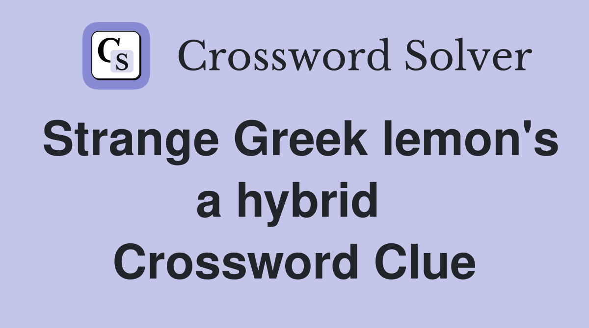 Strange Greek lemon's a hybrid  Crossword Clue