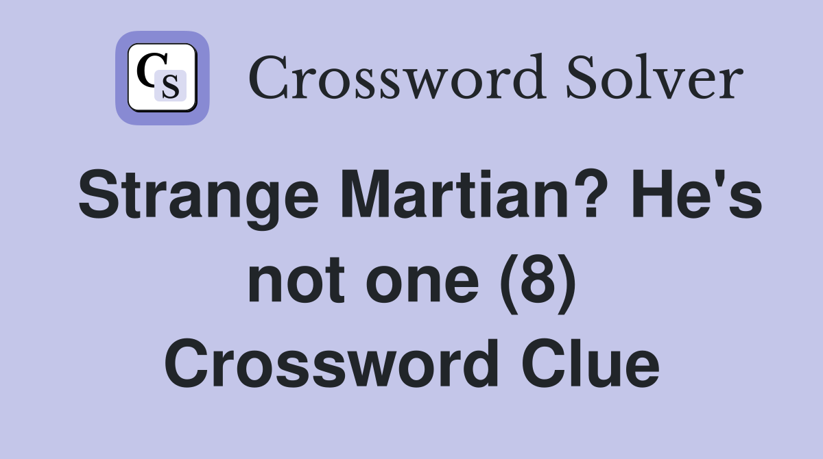 Strange Martian? He's not one (8) Crossword Clue