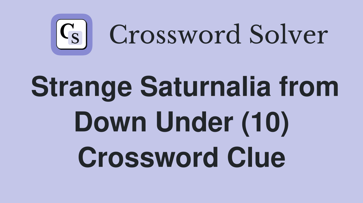 Strange Saturnalia from Down Under (10) Crossword Clue