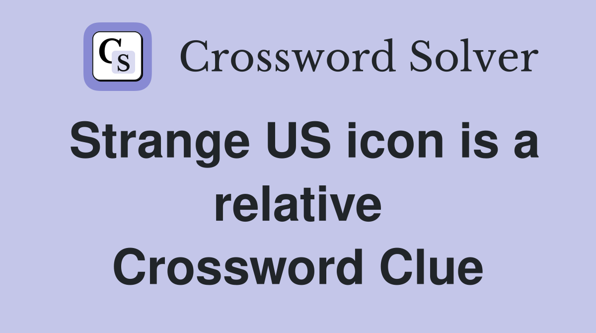 Strange US icon is a relative Crossword Clue