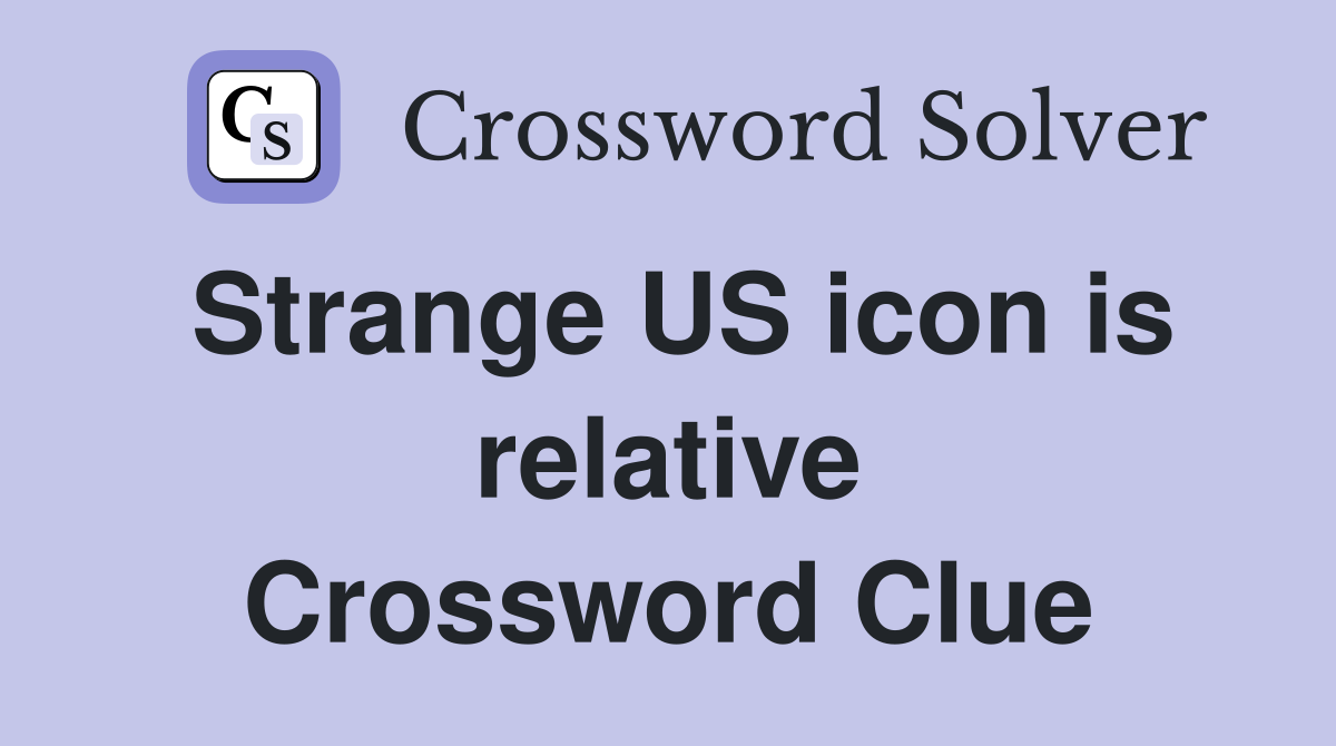 Strange US icon is relative Crossword Clue