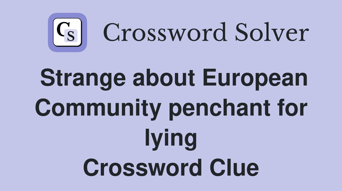Strange about European Community penchant for lying Crossword Clue