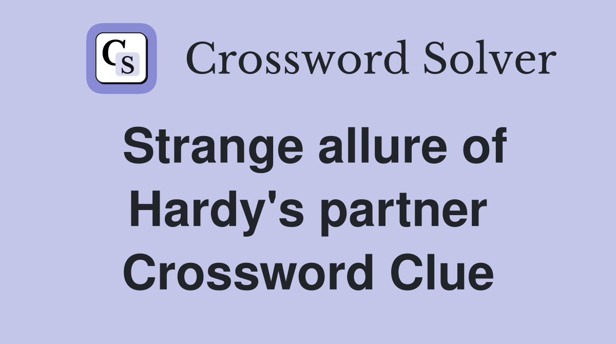 Strange allure of Hardy's partner Crossword Clue