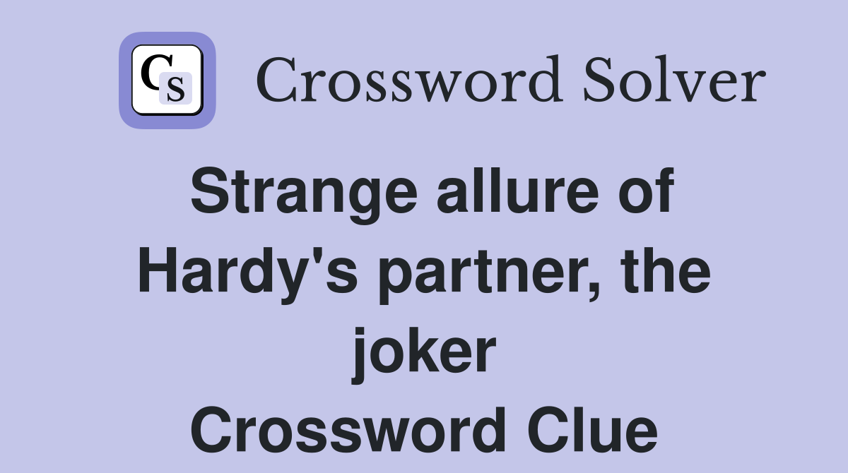 Strange allure of Hardy's partner, the joker Crossword Clue