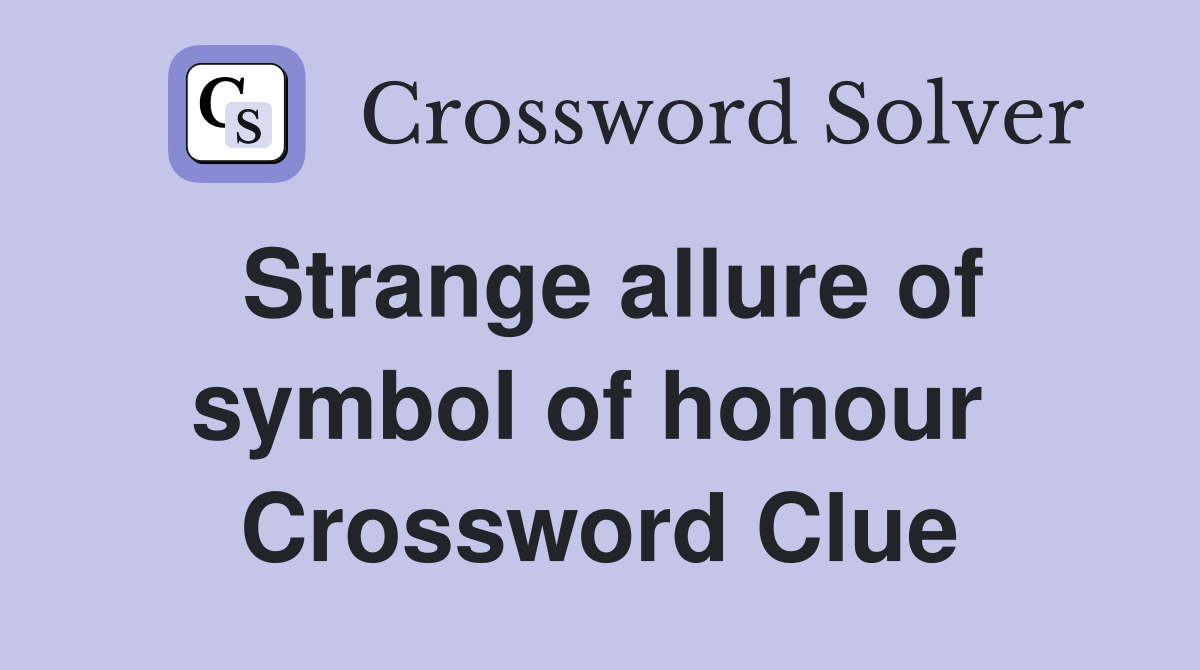 Strange allure of symbol of honour  Crossword Clue