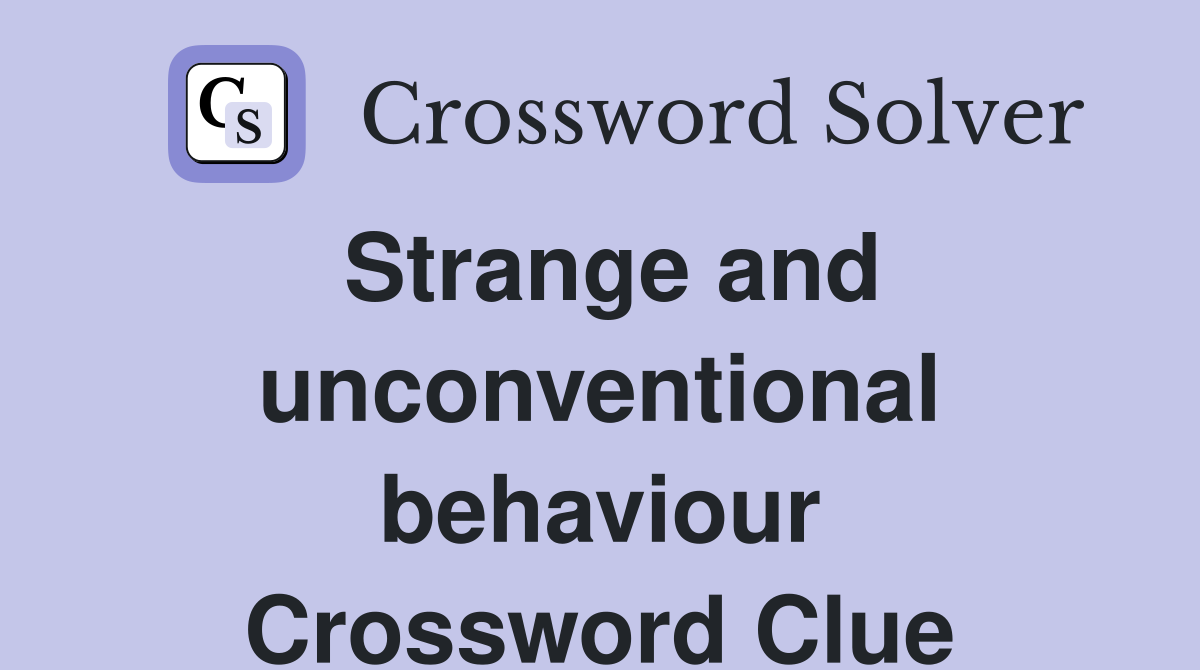 Strange and unconventional behaviour Crossword Clue
