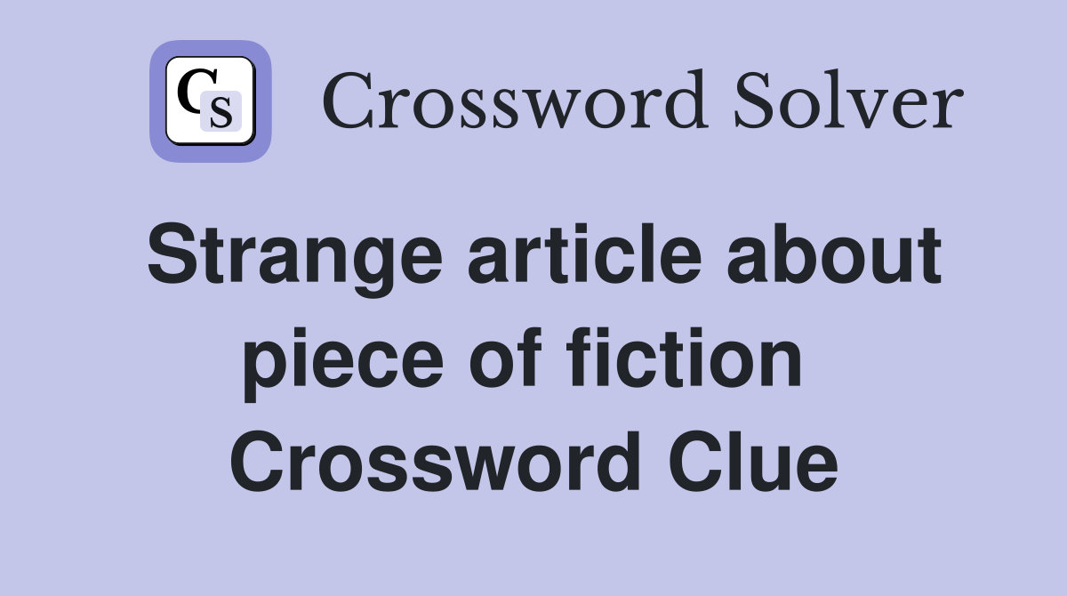 Strange article about piece of fiction  Crossword Clue