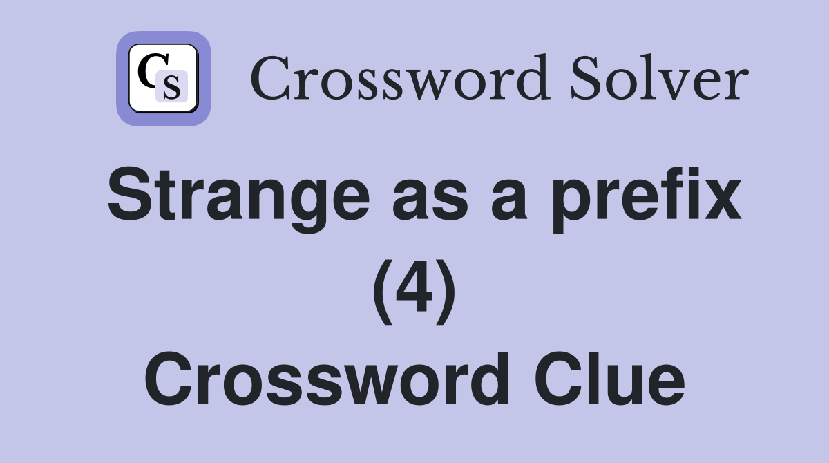 Strange as a prefix (4) Crossword Clue