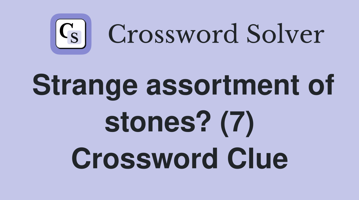 Strange assortment of stones? (7) Crossword Clue