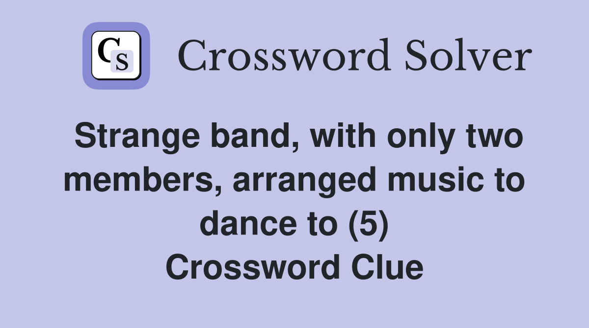 Strange band, with only two members, arranged music to dance to (5) Crossword Clue