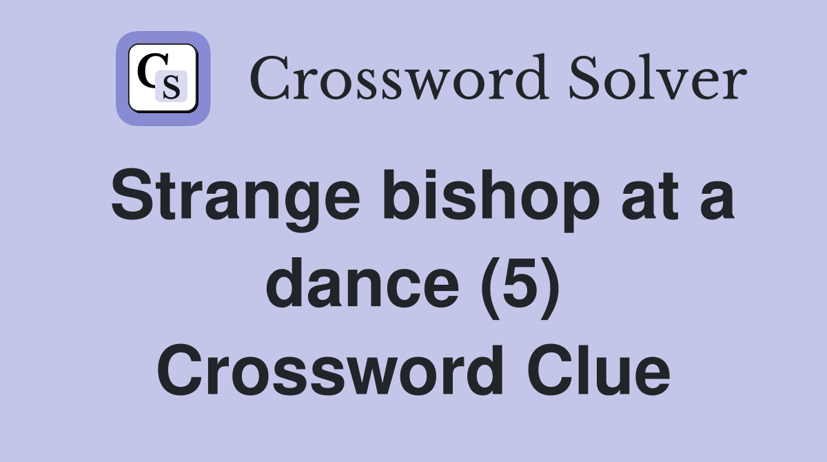 Strange bishop at a dance (5) Crossword Clue