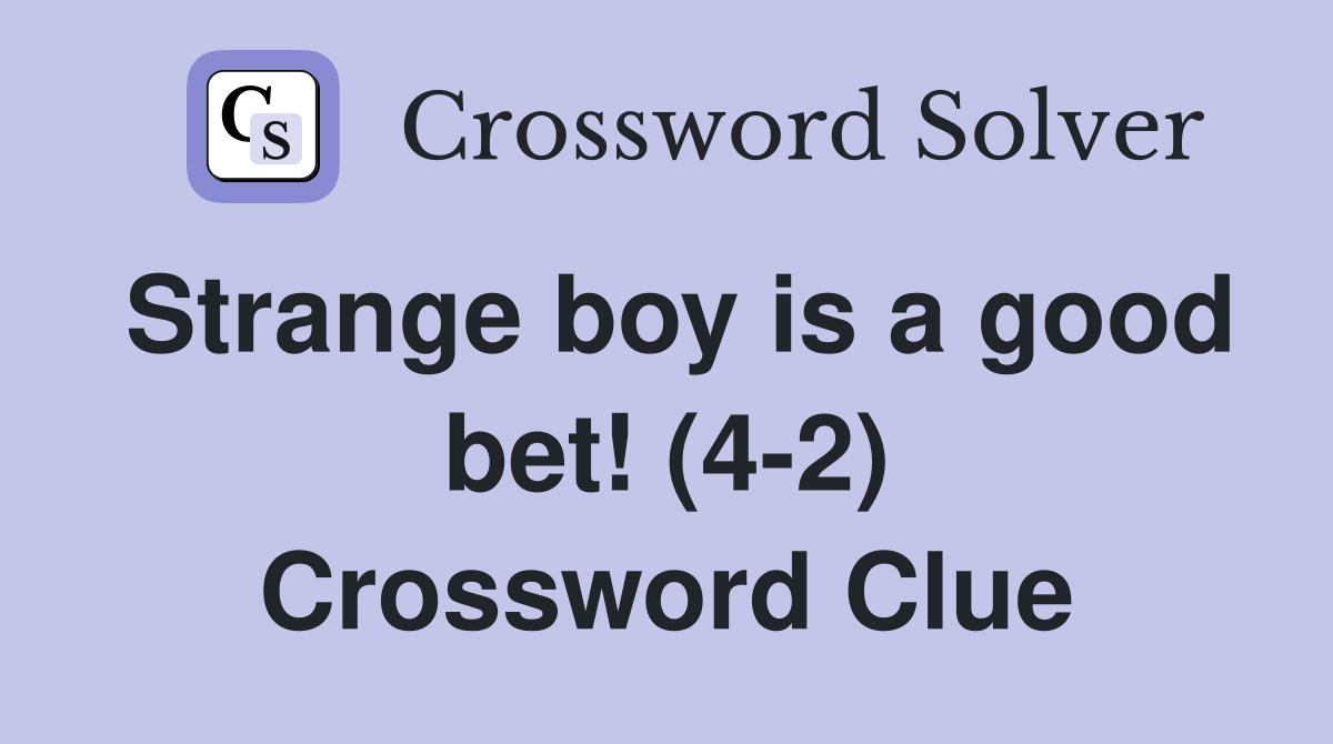 Strange boy is a good bet! (4-2) Crossword Clue
