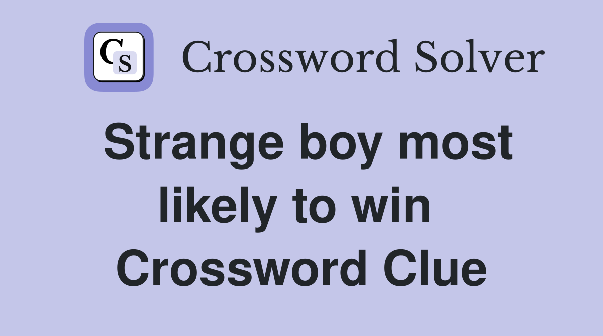 Strange boy most likely to win  Crossword Clue