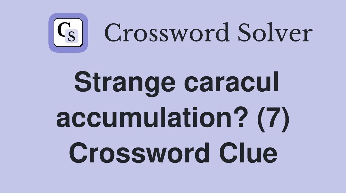 Strange caracul accumulation? (7) Crossword Clue